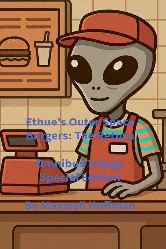 Ethue's Outer Space Burgers: The Return Omnibus Trilogy Special Edition