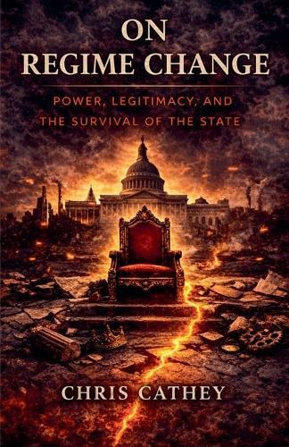 On Regime Change: Power, Legitimacy, and the Survival of the State