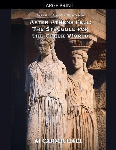 After Athens Fell: The Struggle for the Greek World