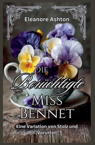 Die Berüchtigte Miss Bennet: Eine Variation von Stolz und Vorurteil