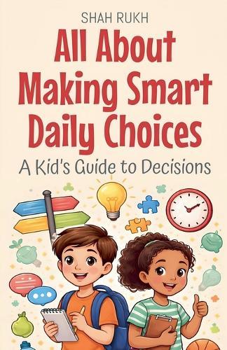 All About Making Smart Daily Choices: A Kid's Guide to Decisions