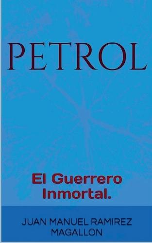PetroL, El guerrero inmortal.