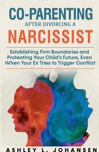 Co-Parenting After Divorcing A Narcissist Without Falling For Their Manipulation