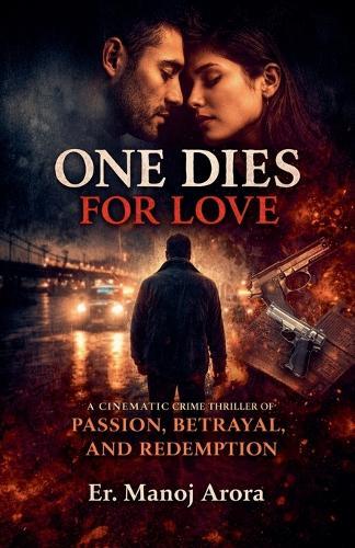 One Dies for Love: A Cinematic Crime Thriller of Passion, Betrayal, and Redemption