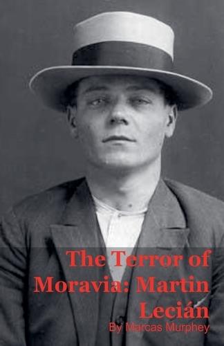 The Terror of Moravia: Martin Lecián
