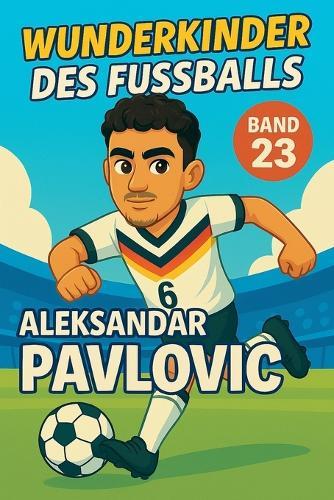 Wunderkinder des Fußballs: Aleksandar Pavlovic