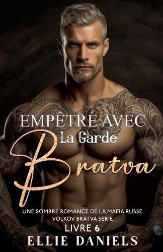 Empêtré Avec la Garde Bratva: Une Sombre Romance de la Mafia Russe