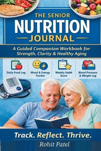 The Senior Nutrition Journal - A Guided Companion Workbook for Strength, Clarity & Healthy Aging