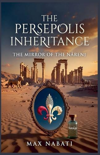 The Persepolis Inheritance: The Mirror of the Nārenj