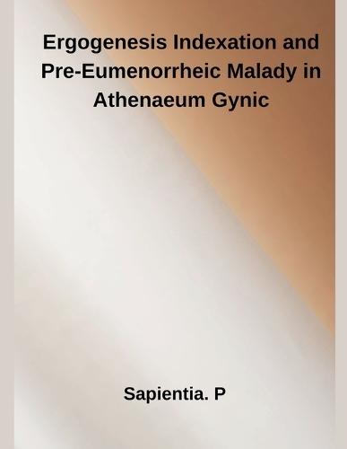 Ergogenesis Indexation and Pre-Eumenorrheic Malady in Athenaeum Gynic