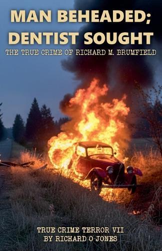 Man Beheaded; Dentist Sought: The True Crime of Richard M. Brumfield
