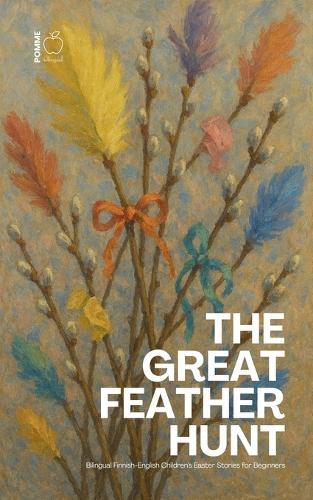 The Great Feather Hunt: Bilingual Finnish-English Children's Easter Stories for Beginners