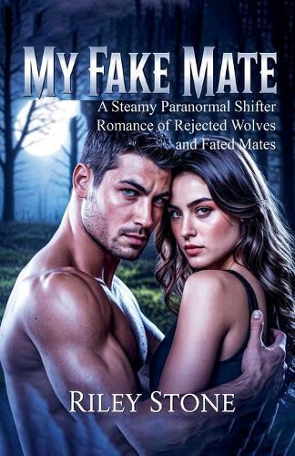 My Fake Mate: A Steamy Paranormal Shifter Romance of Rejected Wolves and Fated Mates