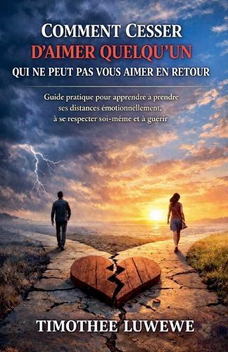 Comment cesser d'aimer quelqu'un qui ne peut pas vous aimer en retour