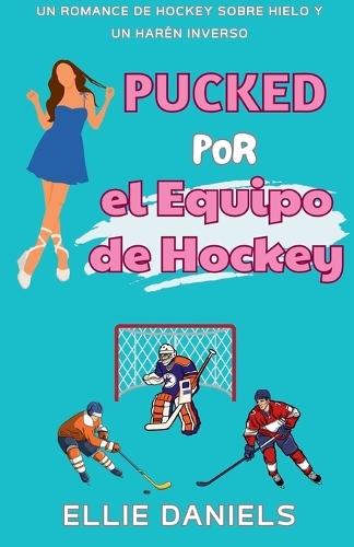 Pucked por el Equipo de Hockey: Un Romance de Hockey de Harén Inverso