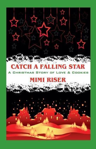 Catch a Falling Star (A Christmas Story of Love & Cookies)