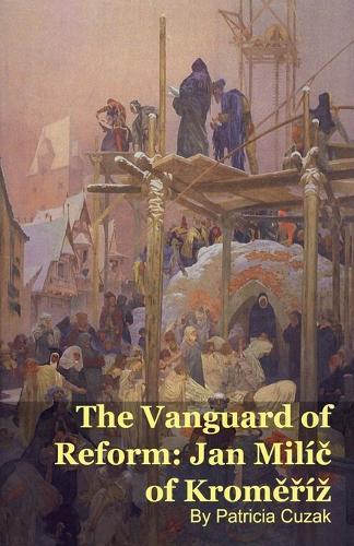 The Vanguard of Reform: Jan Milíč of Kroměříz