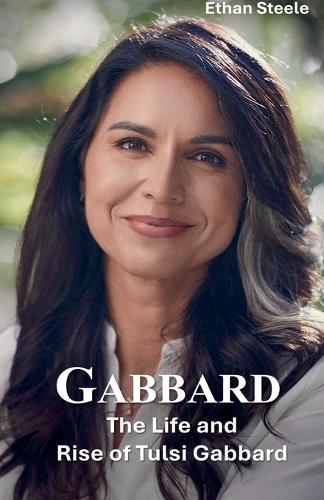 Gabbard: The Life and Rise of Tulsi Gabbard