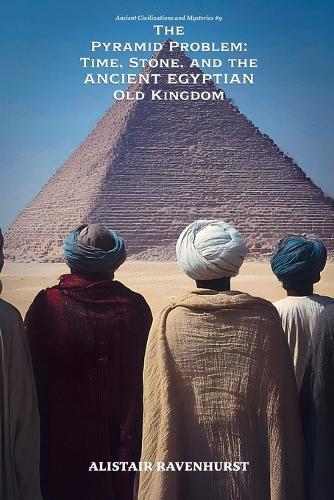 The Pyramid Problem: Time, Stone, and the Ancient Egyptian Old Kingdom