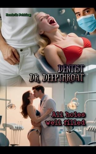 Dentist Dr. Deepthroat: All Holes Well Filled