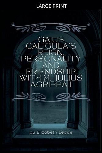 Gaius Caligula's Reign, Personality and Friendship with M. Julius Agrippa I