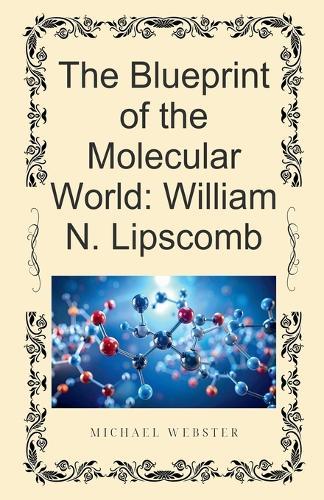 The Blueprint of the Molecular World: William N. Lipscomb
