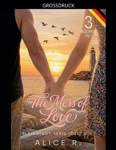 The Mess of Love: Kleinstadt Serie (Deutsch) 3 Bücher in 1