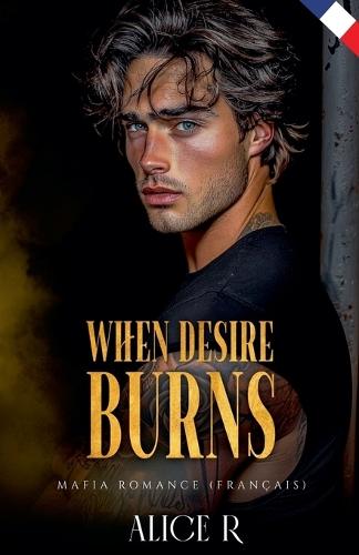 When Desire Burns: Mafia Romance (Français)