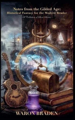 Notes From the Gilded Age: Historical Fantasy for the Modern Reader