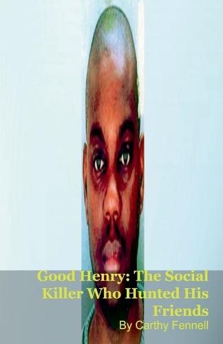 Good Henry: The Social Killer Who Hunted His Friends