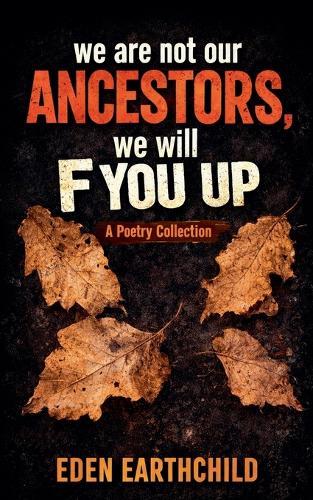 We Are Not Our Ancestors, We Will F You Up!