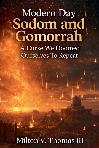 Modern Day Sodom and Gomorrah: A Curse We Doomed Ourselves To Repeat