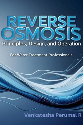 Reverse Osmosis Principles, Design, and Operation for Water Treatment Professionals