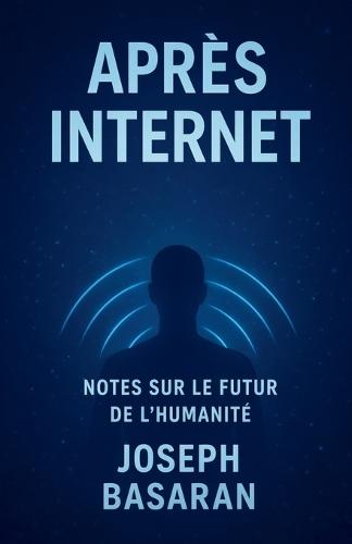 Après l'Internet: Notes du futur humain
