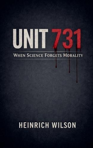 Unit 731: When Science Forgets Morality