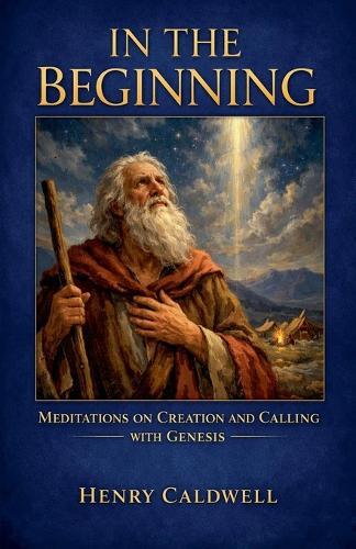 In the Beginning: Meditations on Creation and Calling with Genesis