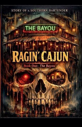 The Story of a Southern Bartender The Ragin' Cajun- Book 1 -The Bayou