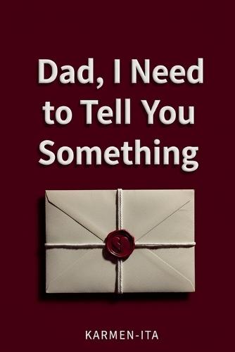 Dad, I Need to Tell You Something