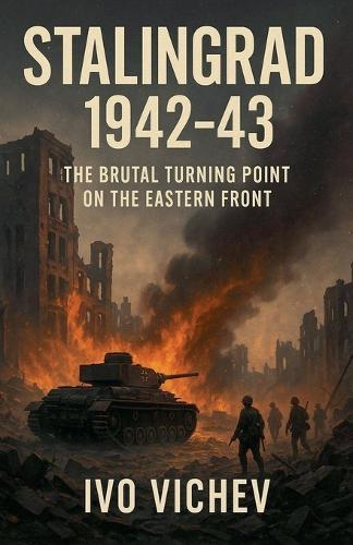 Stalingrad 1942-43 The Brutal Turning Point on the Eastern Front