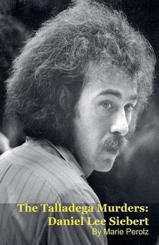 The Talladega Murders: Daniel Lee Siebert