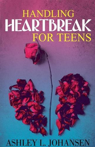 Handling Heartbreak for Teens Using The 'Emotional Reboot' Method to Heal Faster