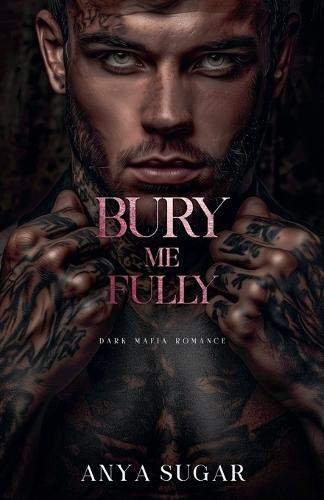 Bury Me Fully: Dark Mafia Romance