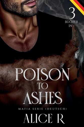 Poison to Ashes: Mafia Serie, 3 Bücher in 1! (Deutsch)