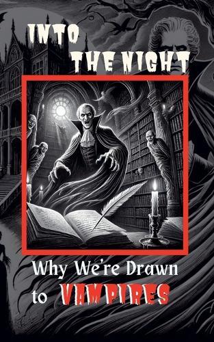 Into the Night: Why We're Drawn to Vampires