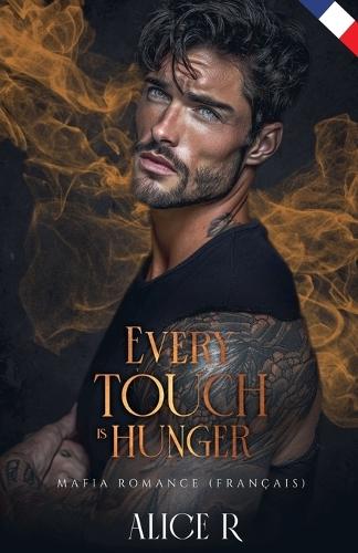 Every Touch is Hunger: Mafia Romance (Français)