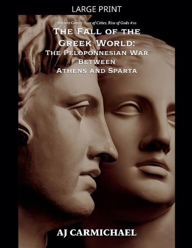 The Fall of the Greek World: The Peloponnesian War Between Athens and Sparta
