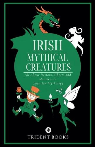 Irish Mythical Creatures: All About Demons, Ghosts and Monsters in Irish Mythology