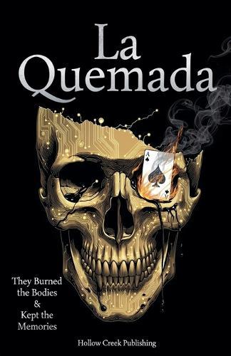 La Quemada: They Burned the Bodies & Kept the Memories