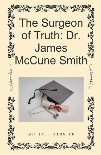 The Surgeon of Truth: Dr. James McCune Smith