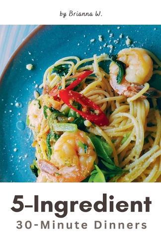5-Ingredient 30-Minute Dinners